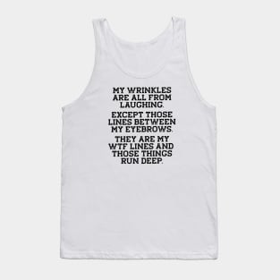 Funny Birthday Gift - Wrinkles, WTF Lines Run Deep Tank Top